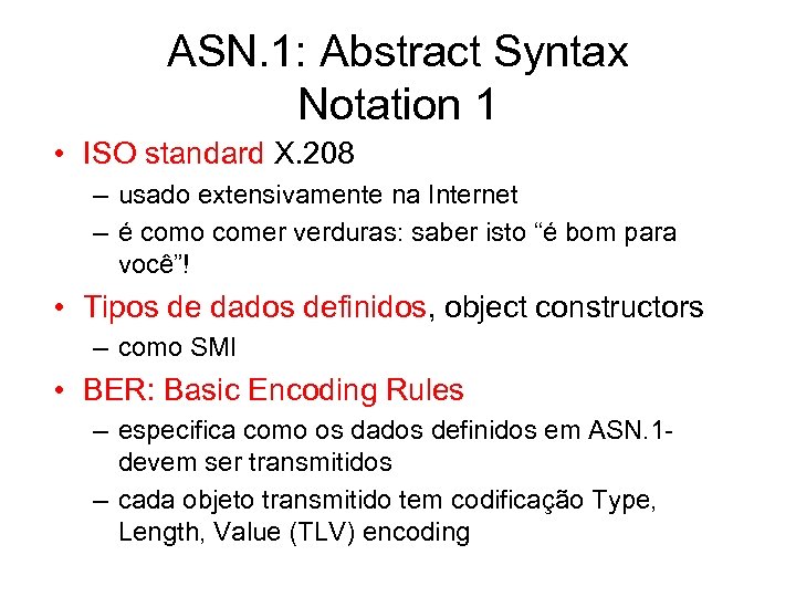 ASN. 1: Abstract Syntax Notation 1 • ISO standard X. 208 – usado extensivamente