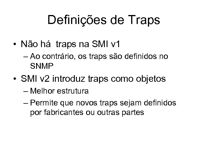 Definições de Traps • Não há traps na SMI v 1 – Ao contrário,