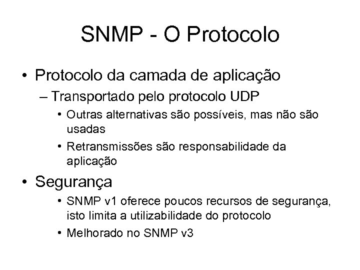SNMP - O Protocolo • Protocolo da camada de aplicação – Transportado pelo protocolo