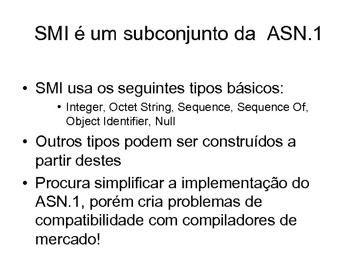 SMI é um subconjunto da ASN. 1 • SMI usa os seguintes tipos básicos:
