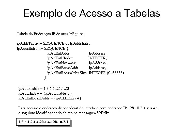 Exemplo de Acesso a Tabelas Tabela de Endereços IP de uma Máquina: ip. Addr.