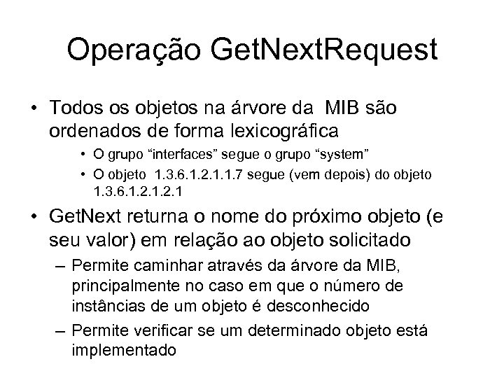 Operação Get. Next. Request • Todos os objetos na árvore da MIB são ordenados