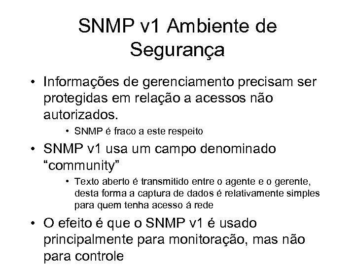 SNMP v 1 Ambiente de Segurança • Informações de gerenciamento precisam ser protegidas em