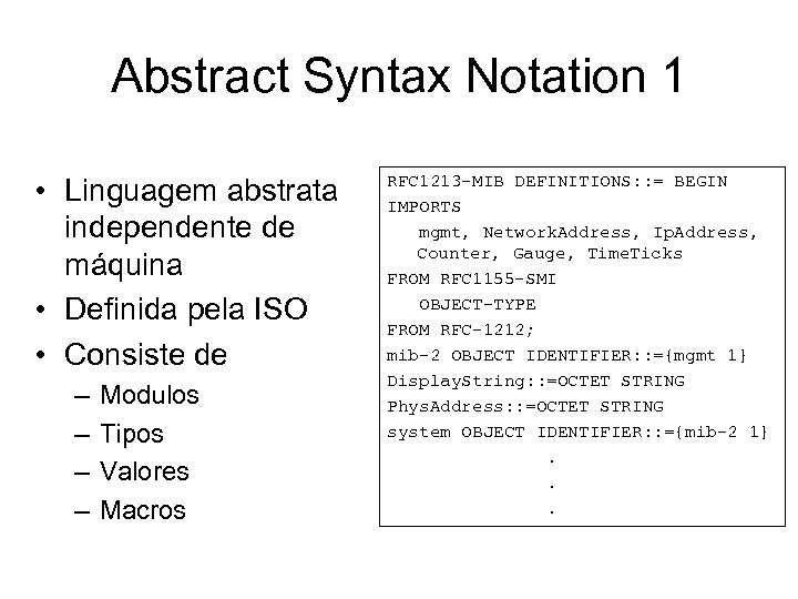 Abstract Syntax Notation 1 • Linguagem abstrata independente de máquina • Definida pela ISO