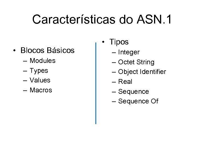 Características do ASN. 1 • Blocos Básicos – – Modules Types Values Macros •