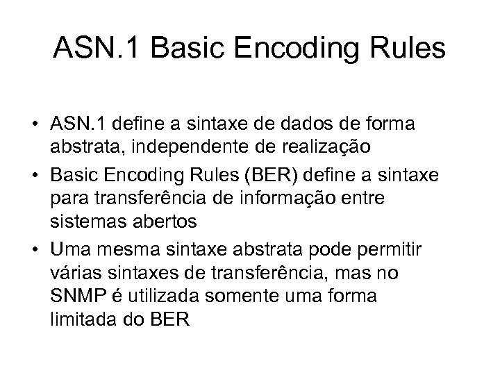 ASN. 1 Basic Encoding Rules • ASN. 1 define a sintaxe de dados de