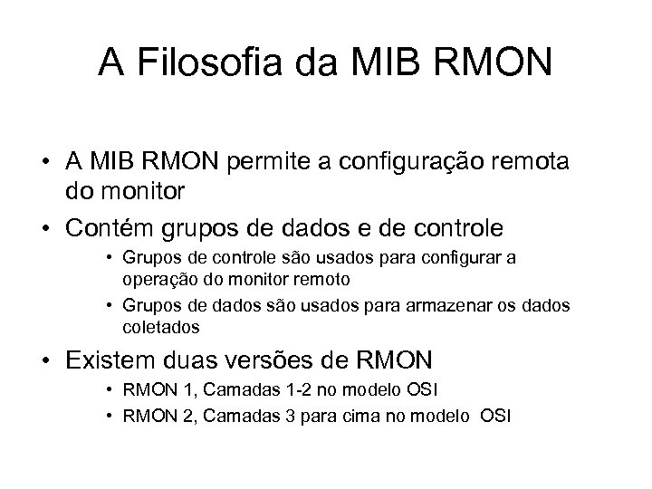 A Filosofia da MIB RMON • A MIB RMON permite a configuração remota do