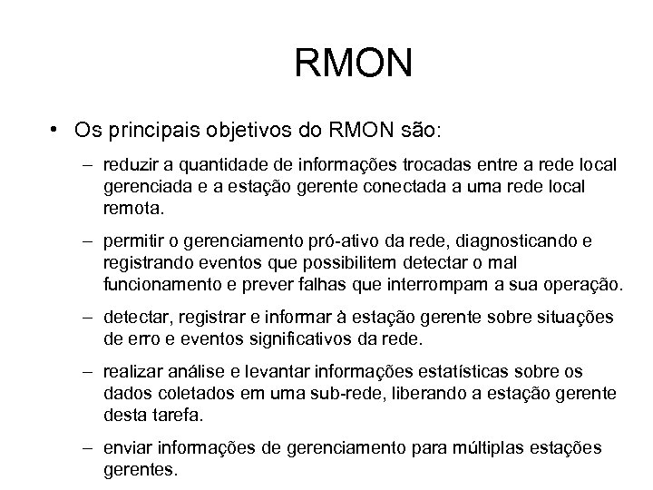 RMON • Os principais objetivos do RMON são: – reduzir a quantidade de informações
