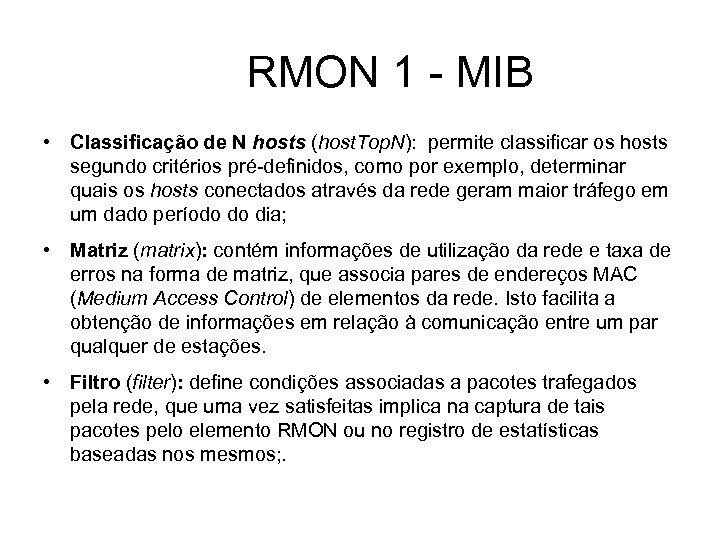 RMON 1 - MIB • Classificação de N hosts (host. Top. N): permite classificar