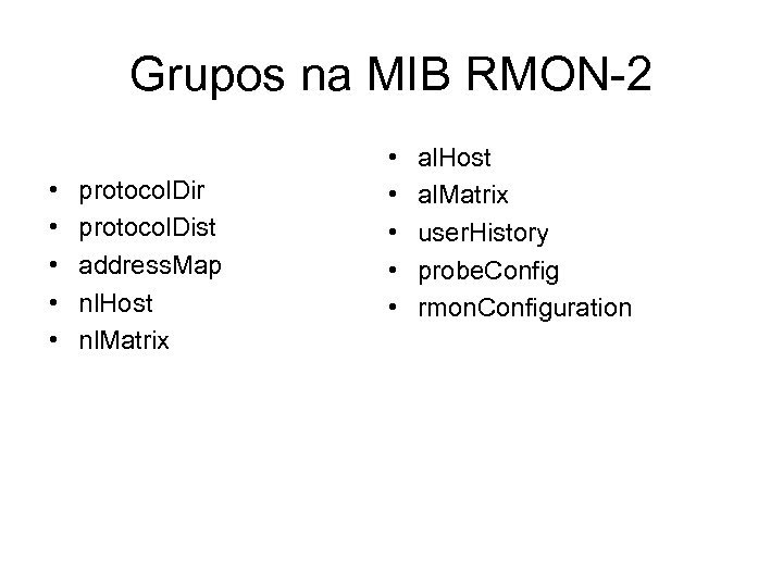Grupos na MIB RMON-2 • • • protocol. Dir protocol. Dist address. Map nl.