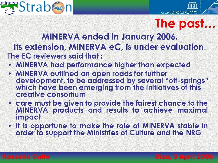 The past… MINERVA ended in January 2006. Its extension, MINERVA e. C, is under