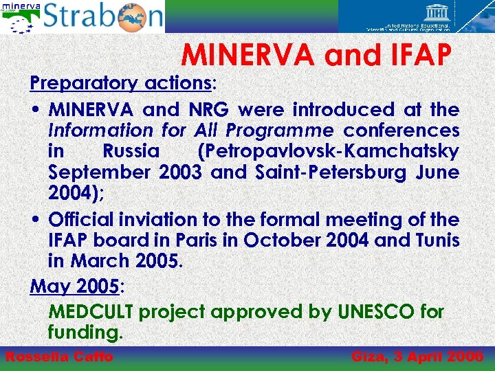 MINERVA and IFAP Preparatory actions: • MINERVA and NRG were introduced at the Information