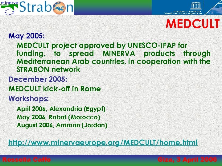 MEDCULT May 2005: MEDCULT project approved by UNESCO-IFAP for funding, to spread MINERVA products