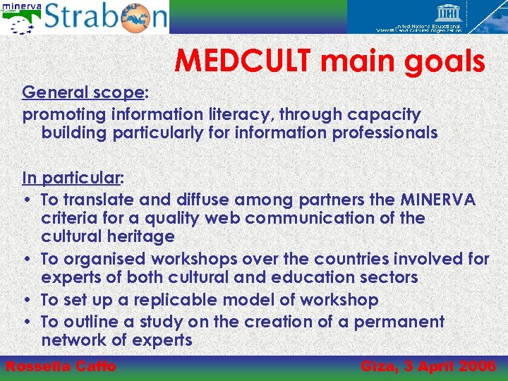 MEDCULT main goals General scope: promoting information literacy, through capacity building particularly for information