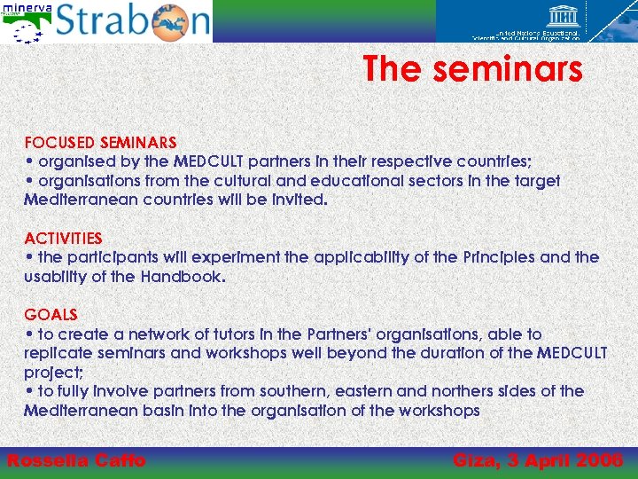 The seminars FOCUSED SEMINARS • organised by the MEDCULT partners in their respective countries;