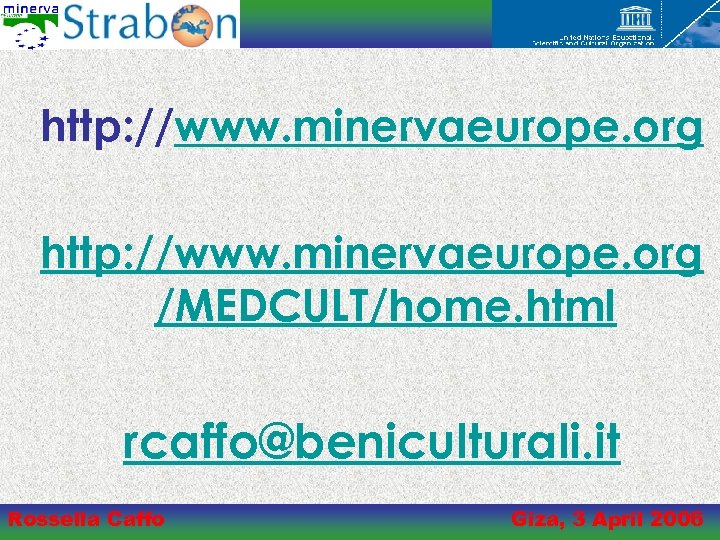 http: //www. minervaeurope. org /MEDCULT/home. html rcaffo@beniculturali. it Rossella Caffo Giza, 3 April 2006