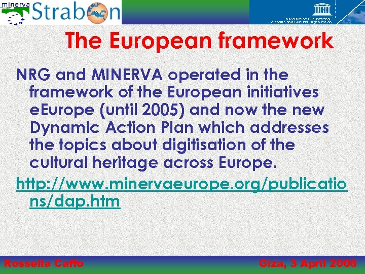 The European framework NRG and MINERVA operated in the framework of the European initiatives