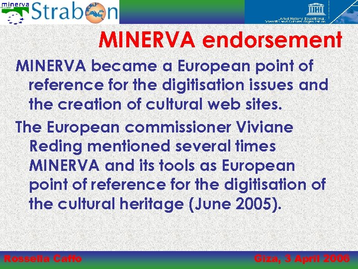 MINERVA endorsement MINERVA became a European point of reference for the digitisation issues and