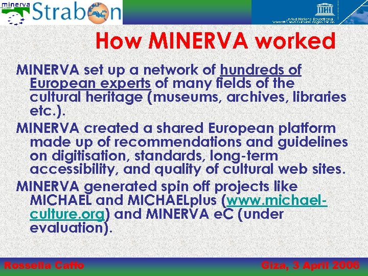 How MINERVA worked MINERVA set up a network of hundreds of European experts of