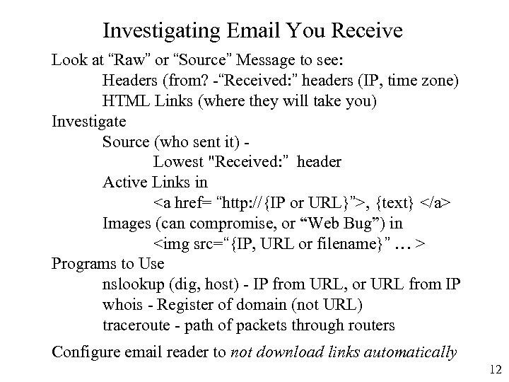 Investigating Email You Receive Look at “Raw” or “Source” Message to see: Headers (from?