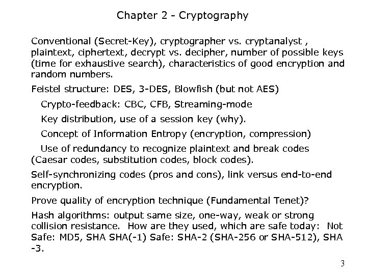 Chapter 2 - Cryptography Conventional (Secret-Key), cryptographer vs. cryptanalyst , plaintext, ciphertext, decrypt vs.