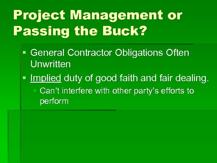 Project Management or Passing the Buck? § General Contractor Obligations Often Unwritten § Implied