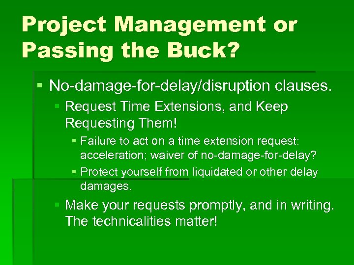 Project Management or Passing the Buck? § No-damage-for-delay/disruption clauses. § Request Time Extensions, and