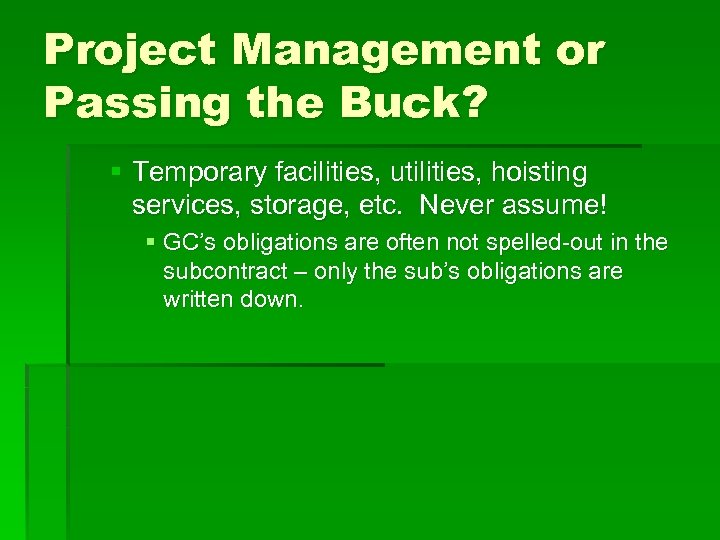 Project Management or Passing the Buck? § Temporary facilities, utilities, hoisting services, storage, etc.