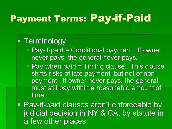 Payment Terms: Pay-if-Paid § Terminology: § Pay-if-paid = Conditional payment. If owner never pays,