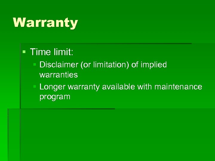 Warranty § Time limit: § Disclaimer (or limitation) of implied warranties § Longer warranty