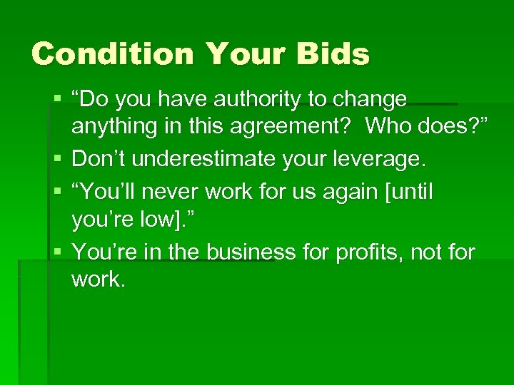 Condition Your Bids § “Do you have authority to change anything in this agreement?