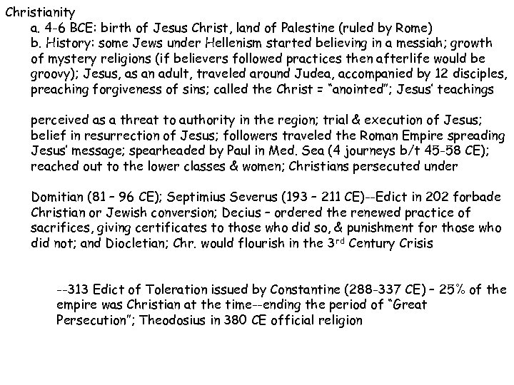 Christianity a. 4 -6 BCE: birth of Jesus Christ, land of Palestine (ruled by
