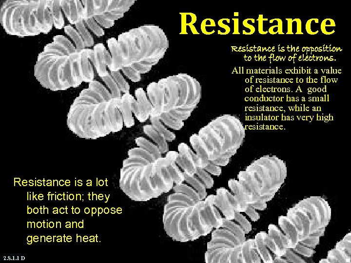 Resistance is the opposition to the flow of electrons. All materials exhibit a value