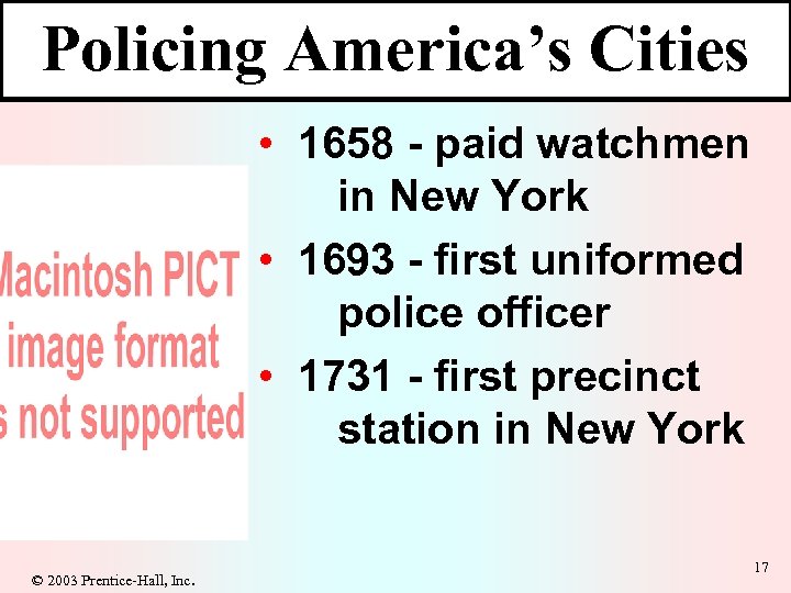 Policing America’s Cities • 1658 - paid watchmen in New York • 1693 -