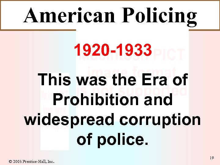 American Policing 1920 -1933 This was the Era of Prohibition and widespread corruption of