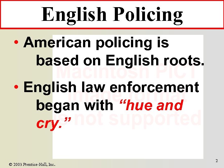 English Policing • American policing is based on English roots. • English law enforcement