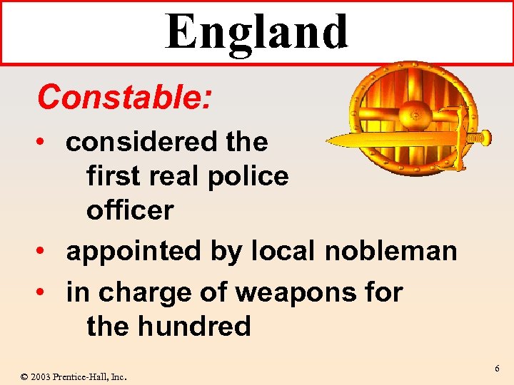England Constable: • considered the first real police officer • appointed by local nobleman