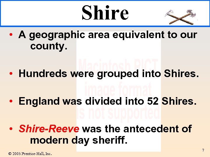 Shire • A geographic area equivalent to our county. • Hundreds were grouped into