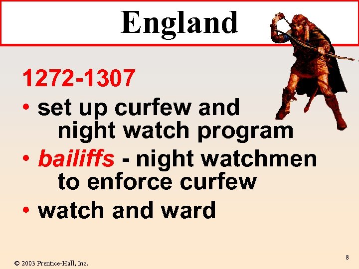 England 1272 -1307 • set up curfew and night watch program • bailiffs -