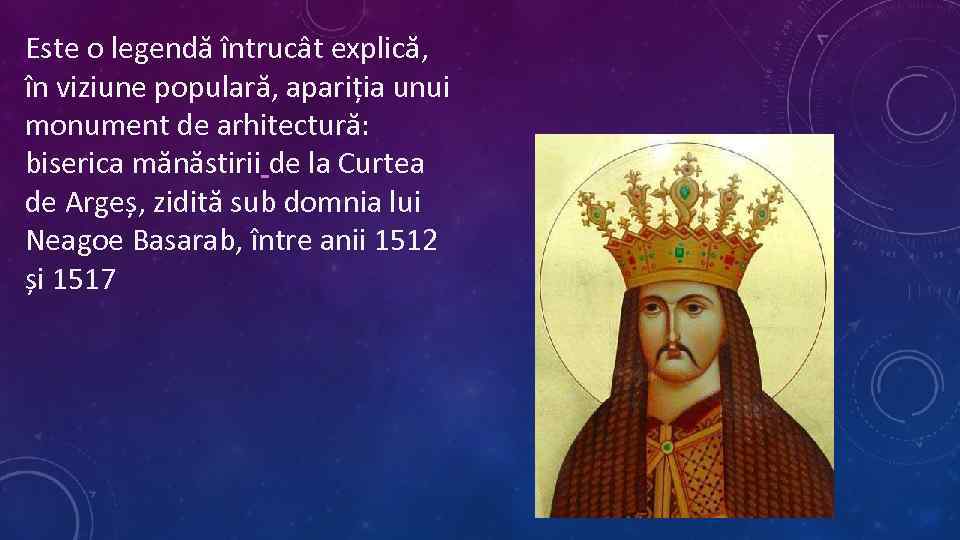 Este o legendă întrucât explică, în viziune populară, apariția unui monument de arhitectură: biserica
