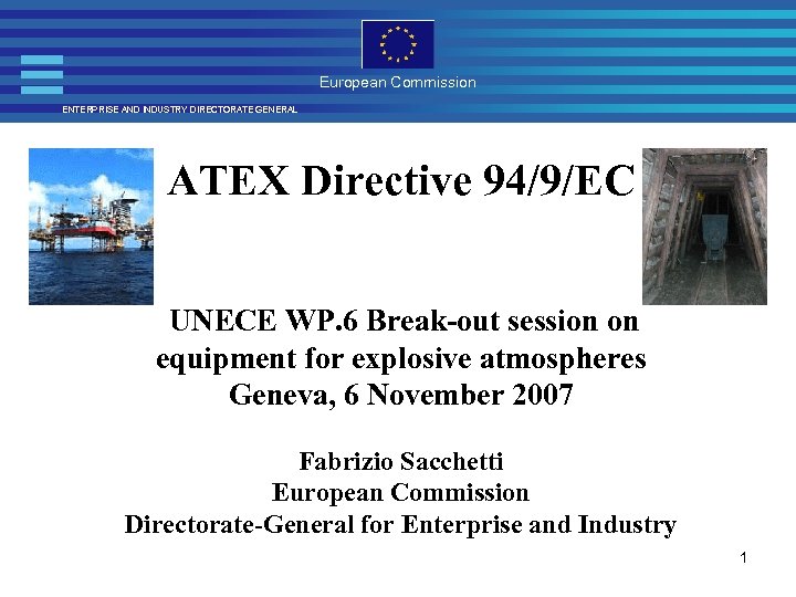European Commission ENTERPRISE AND INDUSTRY DIRECTORATE GENERAL ATEX Directive 94/9/EC UNECE WP. 6 Break-out