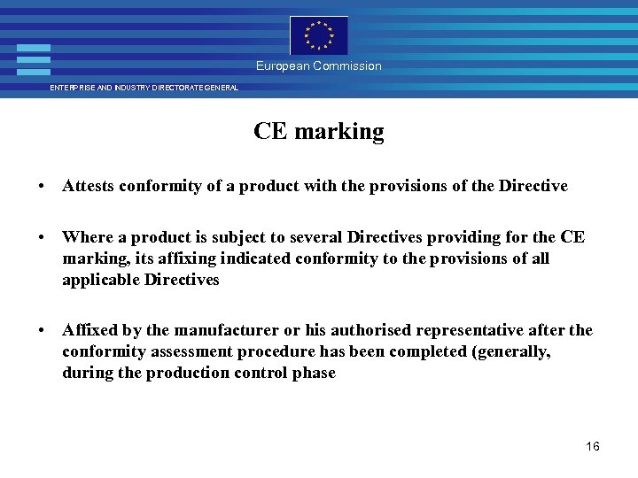 European Commission ENTERPRISE AND INDUSTRY DIRECTORATE GENERAL CE marking • Attests conformity of a