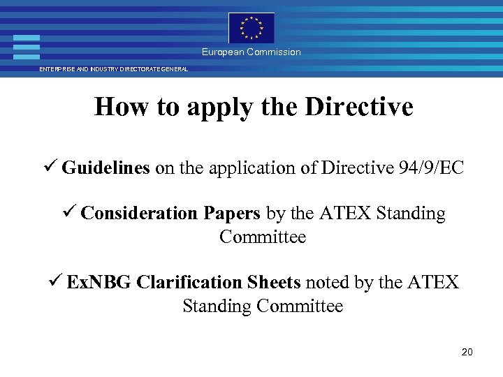 European Commission ENTERPRISE AND INDUSTRY DIRECTORATE GENERAL How to apply the Directive ü Guidelines