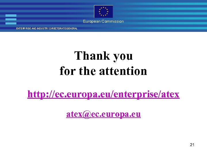 European Commission ENTERPRISE AND INDUSTRY DIRECTORATE GENERAL Thank you for the attention http: //ec.
