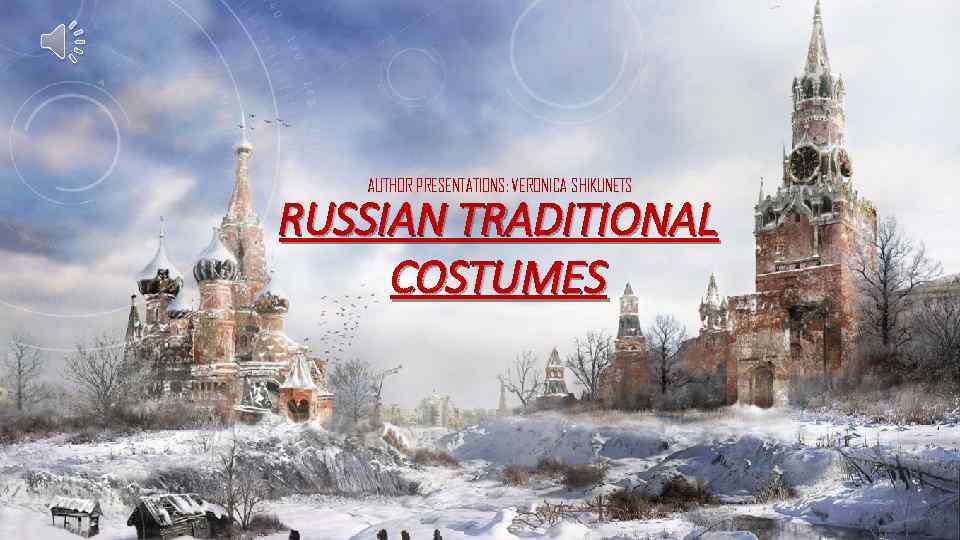 AUTHOR PRESENTATIONS: VERONICA SHIKUNETS RUSSIAN TRADITIONAL COSTUMES 