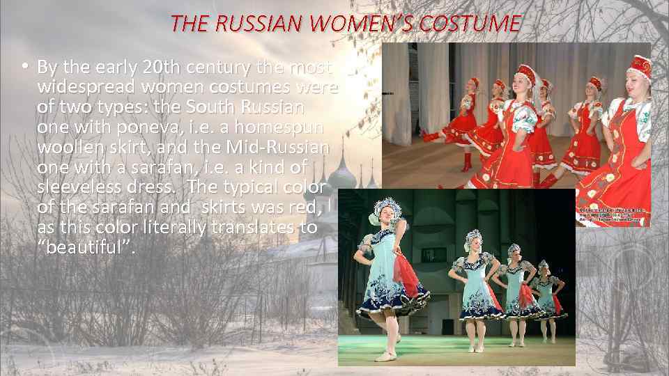 THE RUSSIAN WOMEN’S COSTUME • By the early 20 th century the most widespread