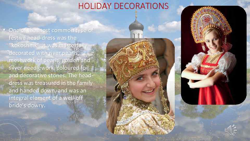 HOLIDAY DECORATIONS • One of the most common type of festive head-dress was the