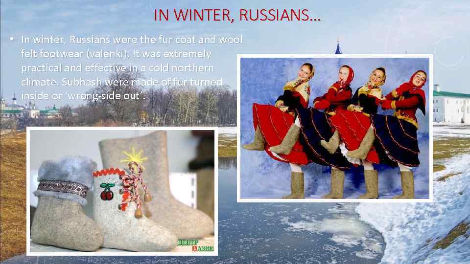IN WINTER, RUSSIANS… • In winter, Russians wore the fur coat and wool felt