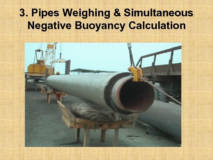 3. Pipes Weighing & Simultaneous Negative Buoyancy Calculation 
