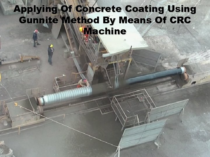 Applying Of Concrete Coating Using Gunnite Method By Means Of CRC Machine 